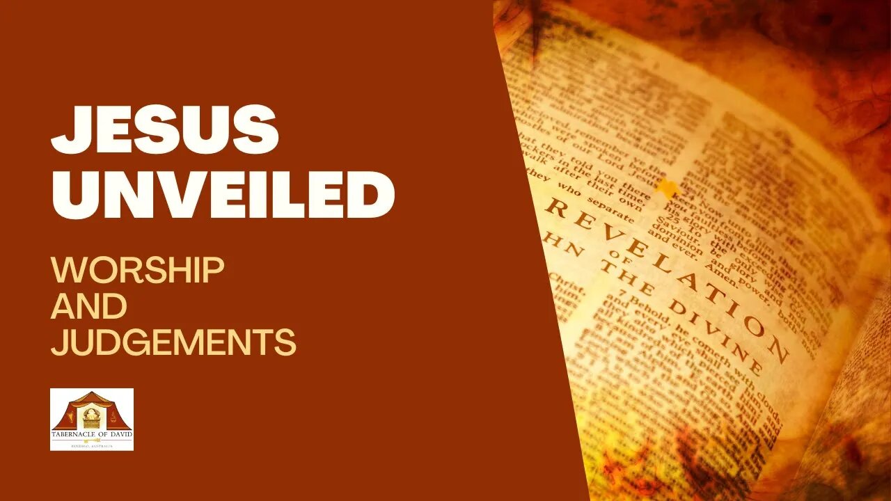 REVELATION: JESUS UNVEILED, WORSHIP & JUDGEMENT