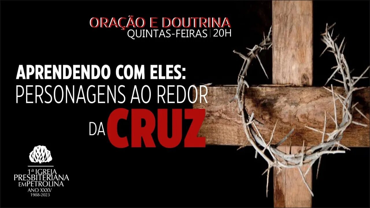 Culto de Doutrina e Oração - 09/02/2023 - Aprendendo com eles: Personagens ao redor da Cruz