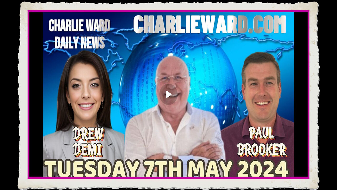 CHARLIE WARD DAILY NEWS WITH PAUL BROOKER DREW DEMI TUESDAY 7TH MAY 2024