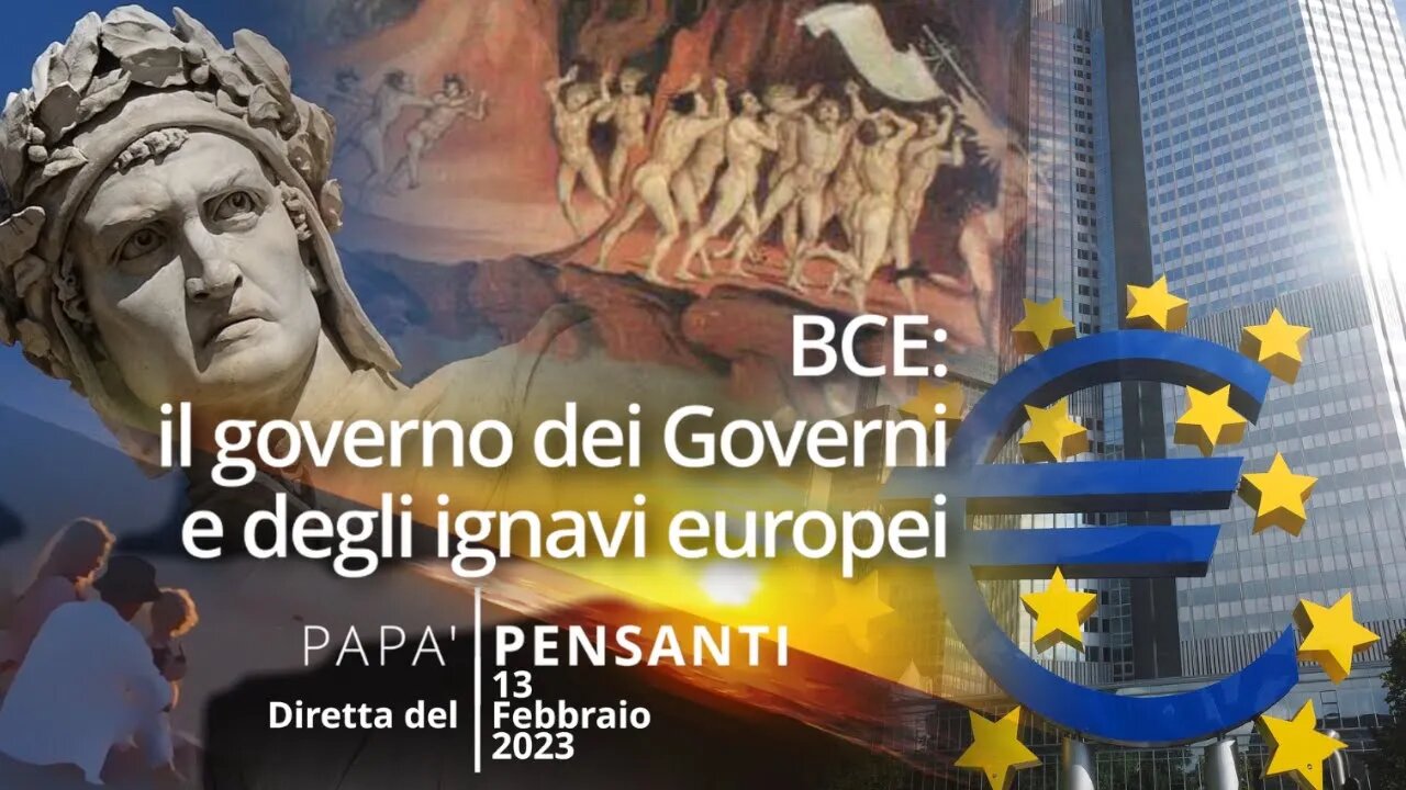 35 - BCE: il governo dei Governi e degli ignavi europei (Diretta del 13 Febbraio 23)