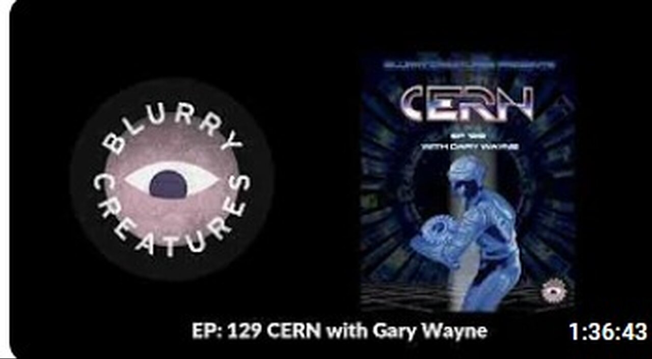 EP 129 CERN with Gary Wayne - Blurry Creatures