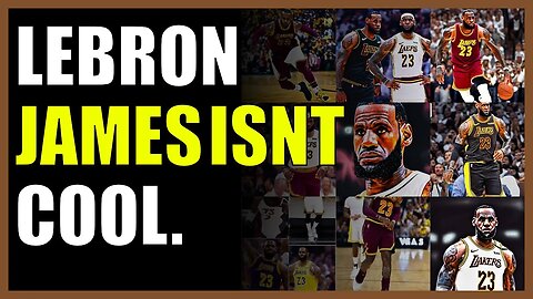 LeBron James isn’t cool.