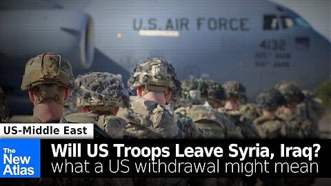 Will US Troops Leave Syria or Iraq? What a US Withdrawal Might Mean...