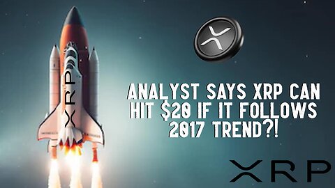 Analyst Says XRP Can Hit $20 If It Follows 2017 Trend?!