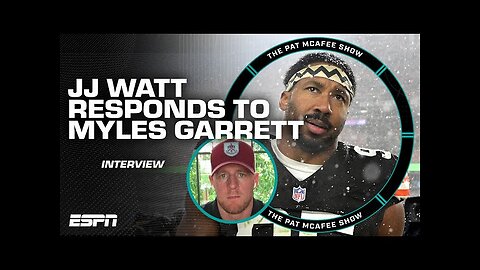 JJ Watt responds to Myles Garrett, his physique and MORE 🍿 | The Pat McAfee Show