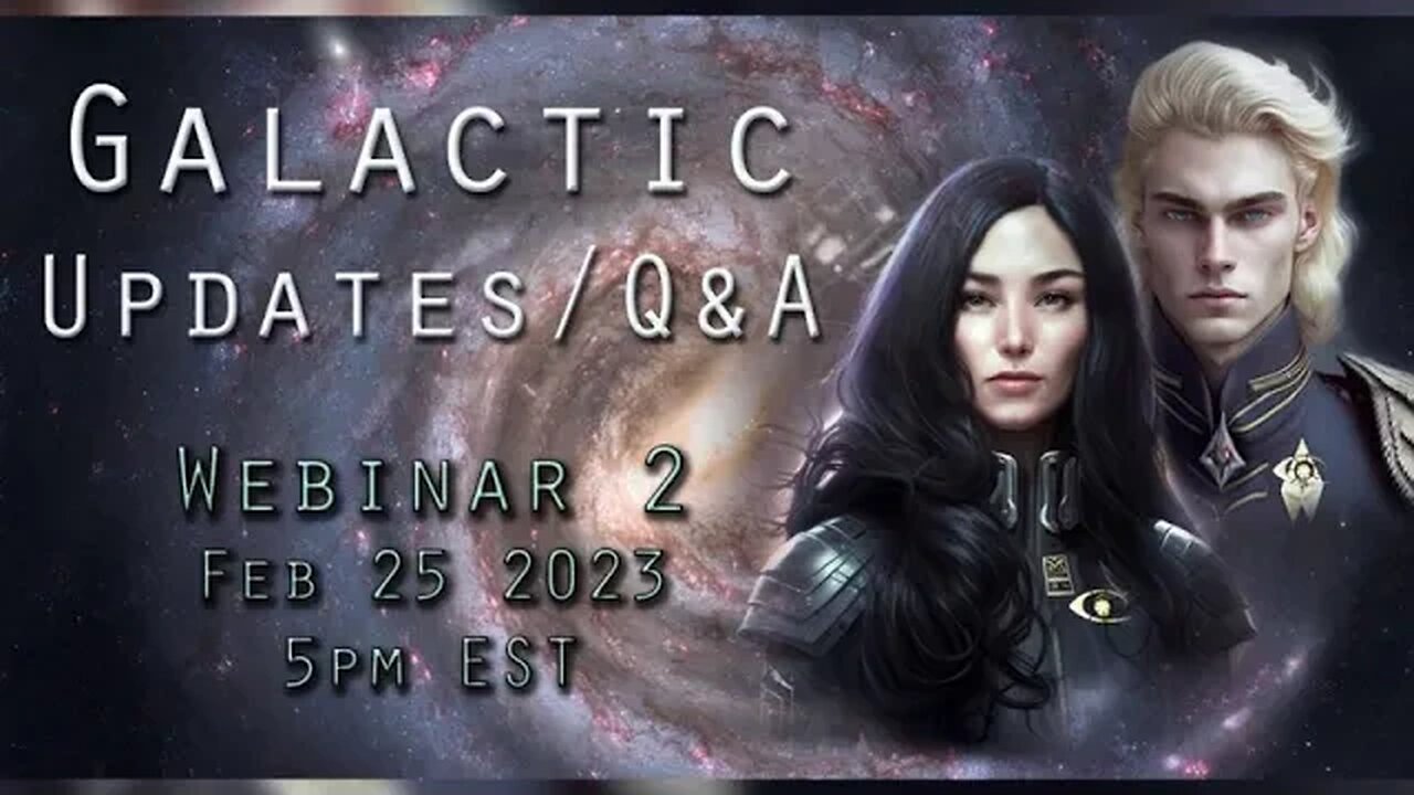 TRAILER WEBINAR #2 / Galactic Updates, Q&A / Feb 25 2023 @ 5pm EST