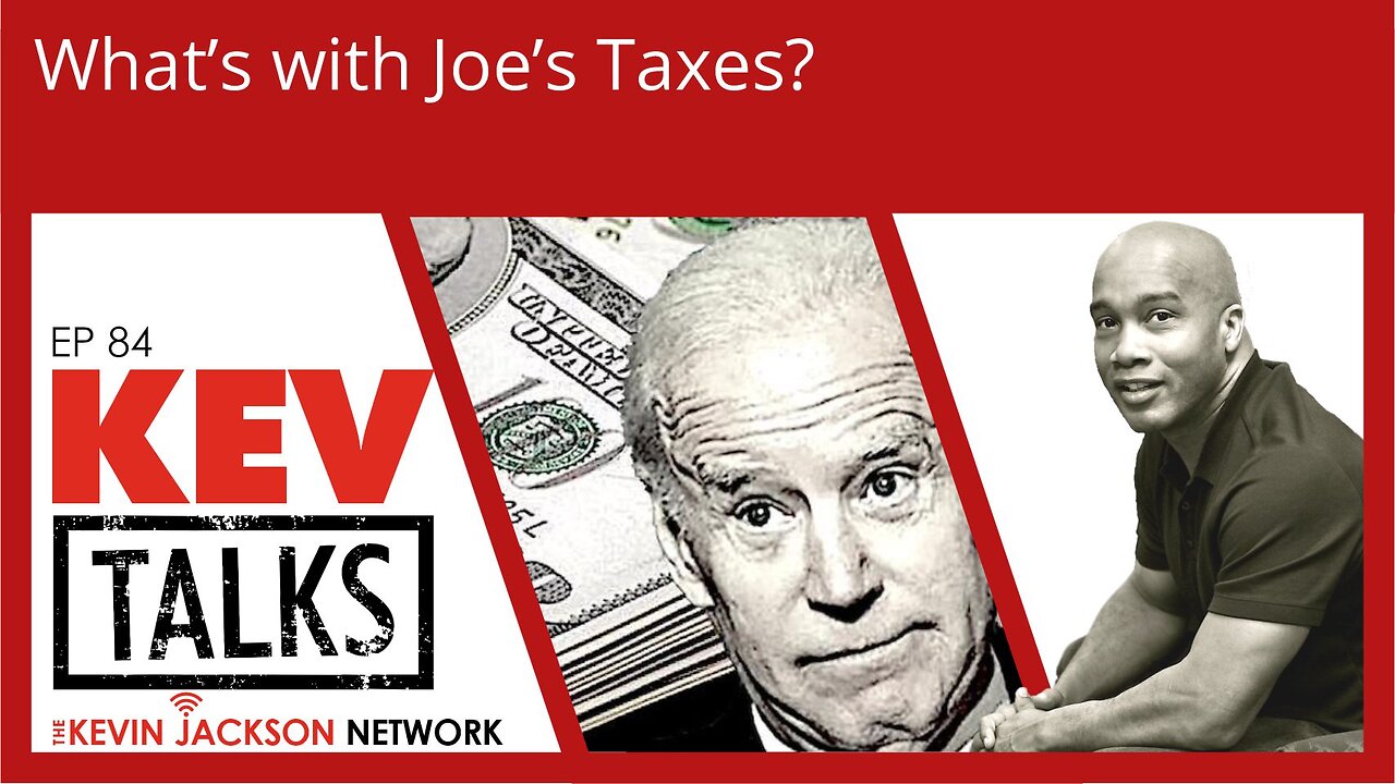 KEVTalks ep 84 - What's with Joe's Taxes?