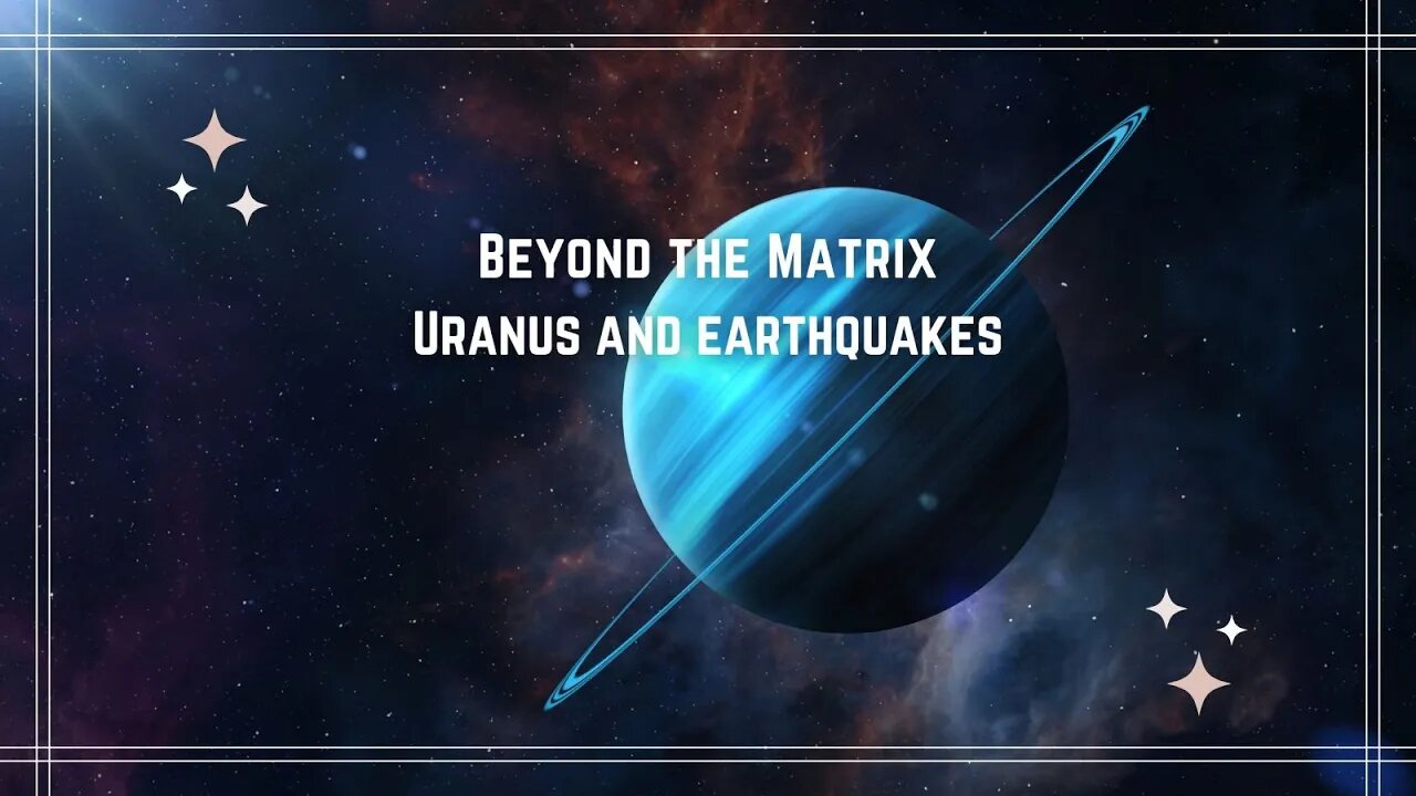 Beyond The Matrix - Uranus and Earthquakes