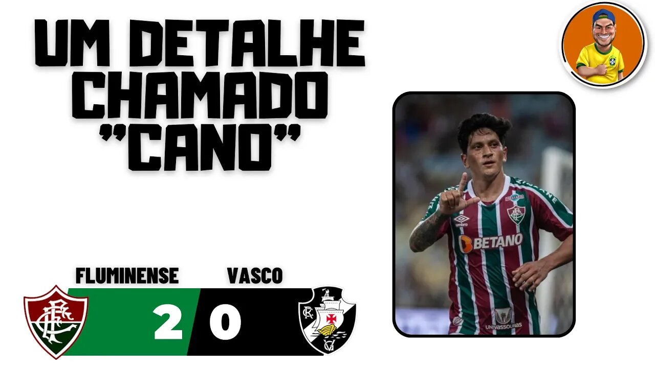 Fluminense 2x0 Vasco - O fator Cano