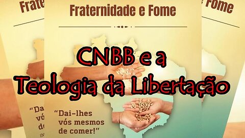 Campanha da Fraternidade - 2023 | CNBB e a Teologia da Libertação