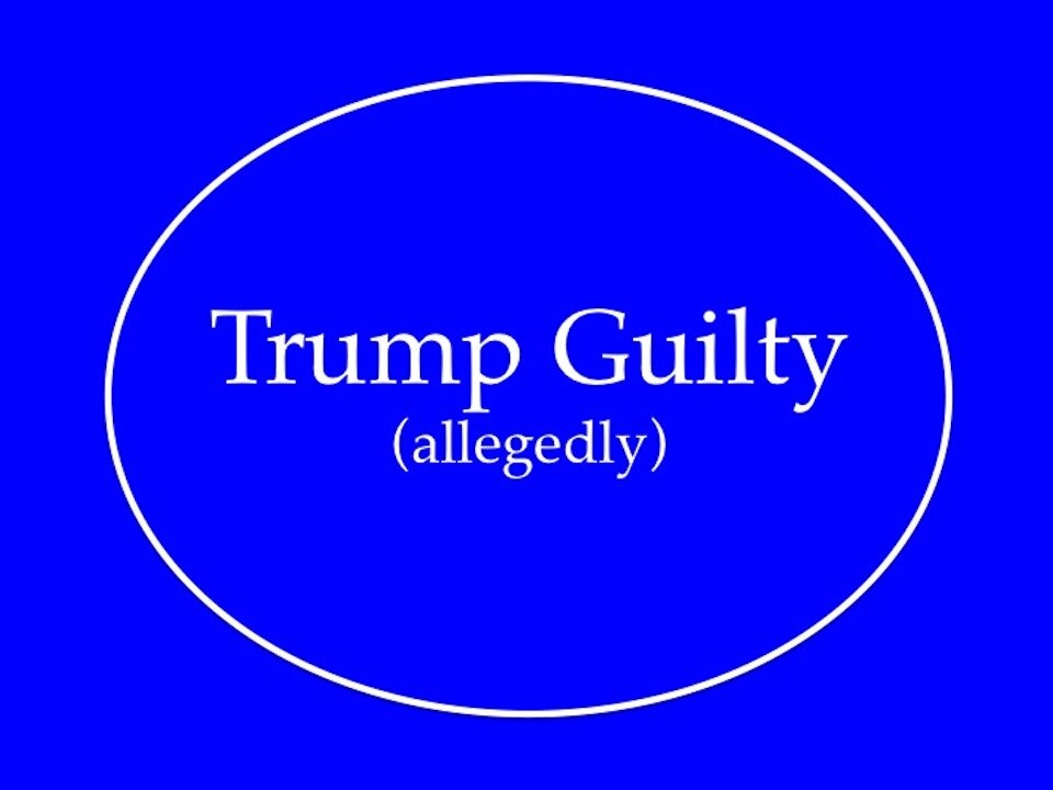 Trump Guilty (allegedly)