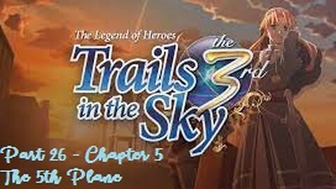 The Legend of Heroes Trails in the Sky the 3rd - Part 26 - Chapter 5 - The 5th Plane