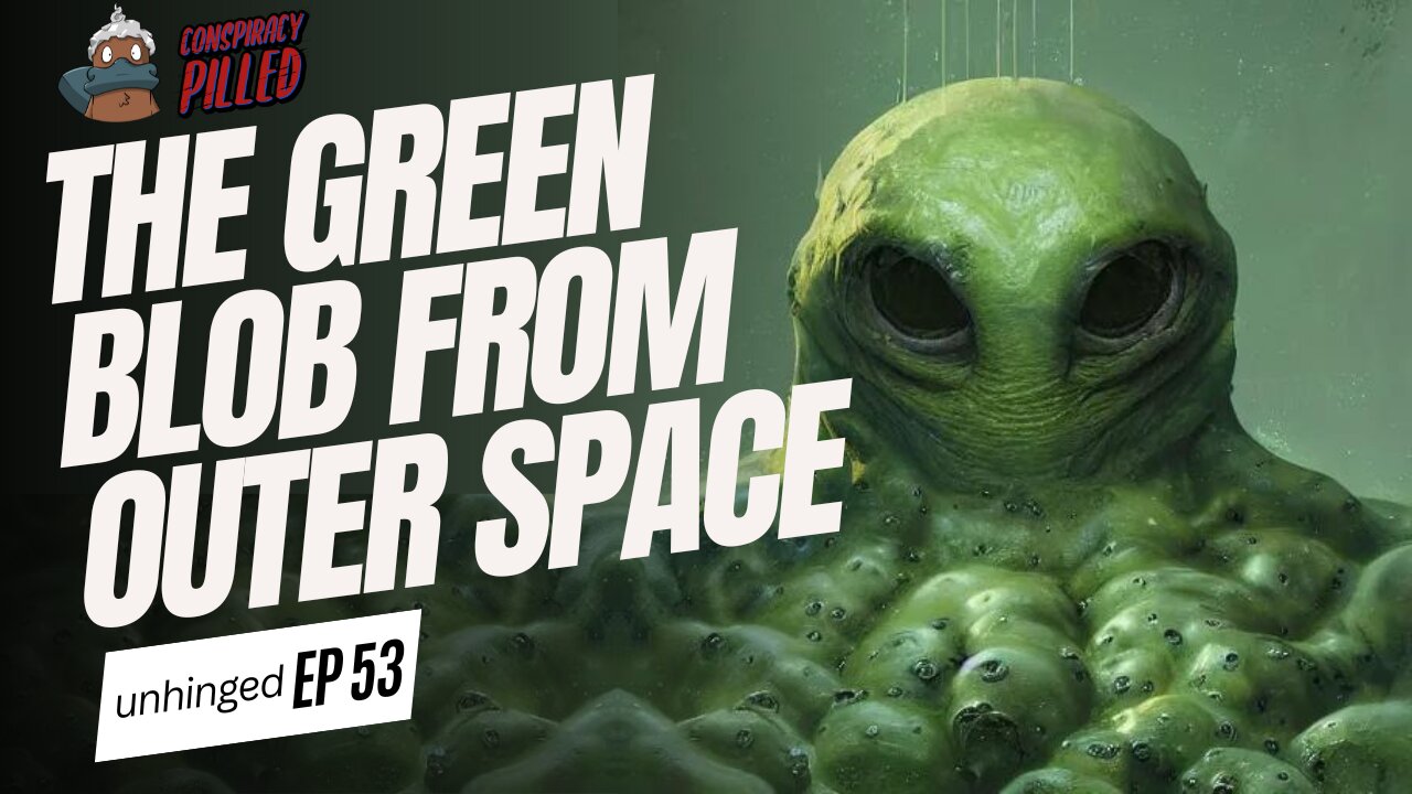 The Blob from Outer Space (UNHINGED Ep.53)