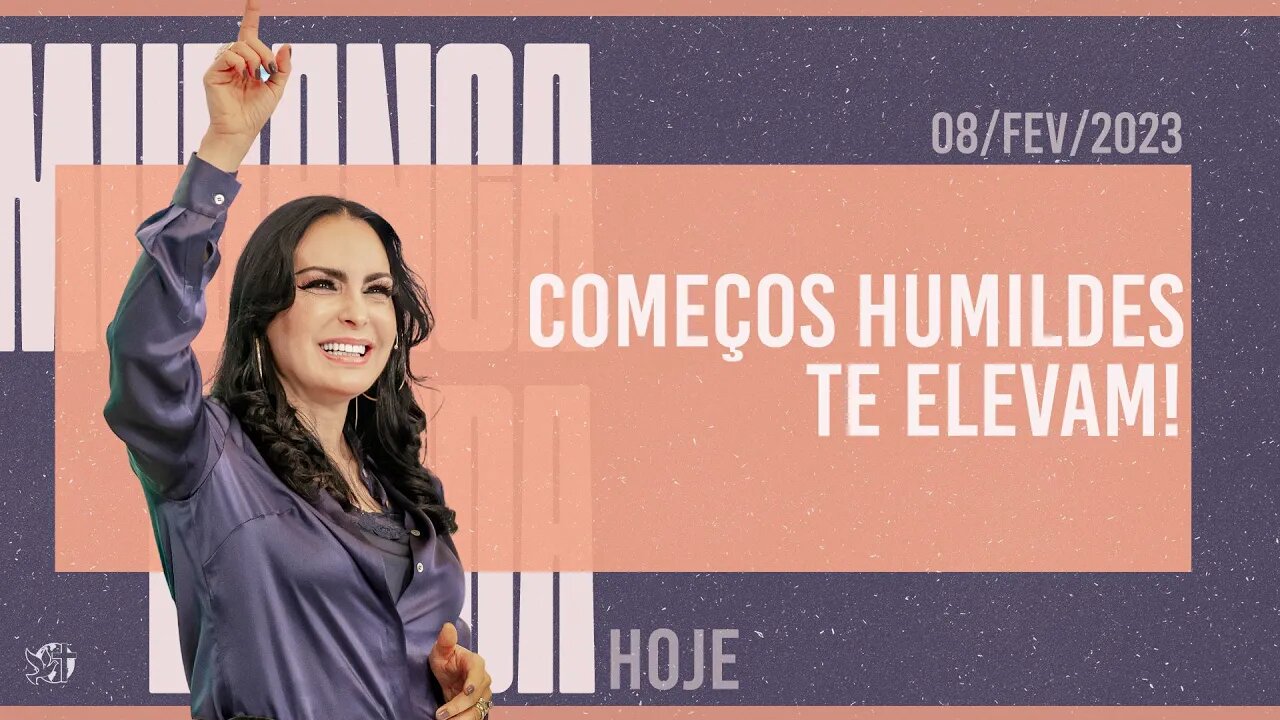 Começos humildes te elevam! || Mudança de Vida Hoje