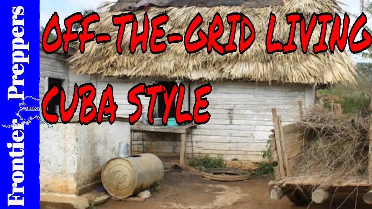 OFF THE GRID LIVING - CUBA STYLE