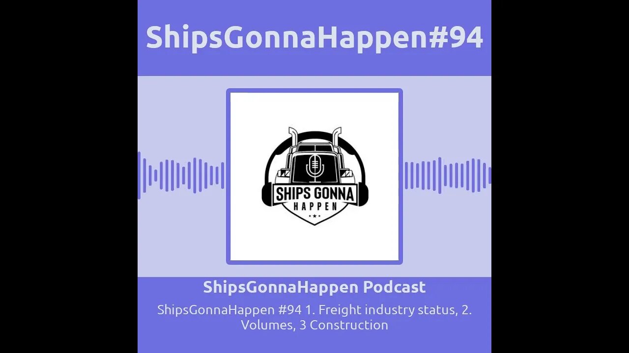 ShipsGonnaHappen #94 1. Freight industry status, 2. Volumes, 3 Construction