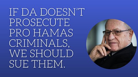 If DA doesn't prosecute pro Hamas criminals we should sue them.