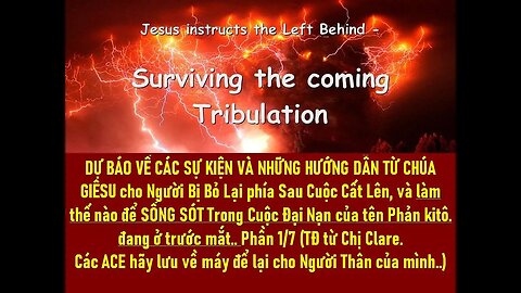 DỰ BÁO VÀ NHỮNG HƯỚNG DẪN TỪ CHÚA GIÊSU cho ai Bị Bỏ Lại Sau Cuộc Cất Lên..Trong Cuộc Đại Nạn. P1/7