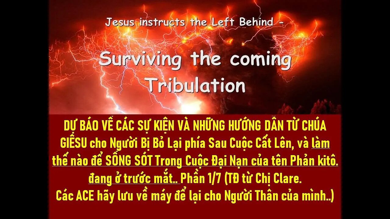 DỰ BÁO VÀ NHỮNG HƯỚNG DẪN TỪ CHÚA GIÊSU cho ai Bị Bỏ Lại Sau Cuộc Cất Lên..Trong Cuộc Đại Nạn. P1/7