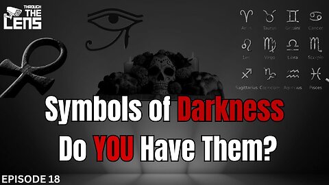 Symbols Of Darkness, Do YOU Have Them? | Through The Lens - Episode 18