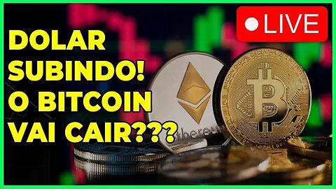 DOLAR SUBINDO!! O BITCOIN IRA CAIR??