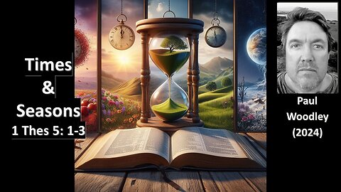 Last Days - Times & Seasons Signs - 1 Thes 5: 1-3