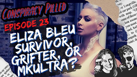 Eliza Bleu: Survivor, Grifter, or MKULTRA? CONSPIRACY PILLED (S1 - Ep23)