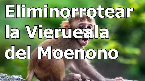 ELIMINORROTEAR LA VIERUEALA DEL MOENONO