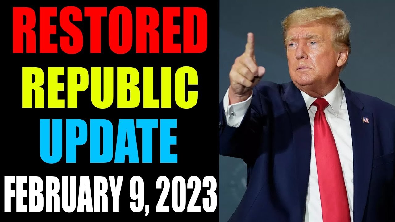 RESTORED REPUBLIC VIA A GCR: HUGE UPDATE AS OF FEBRUARY 9, 2023 - TRUMP NEWS