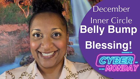 December Inner Circle Topic: Belly Bump Blessing! plus Cyber Monday Reminder!