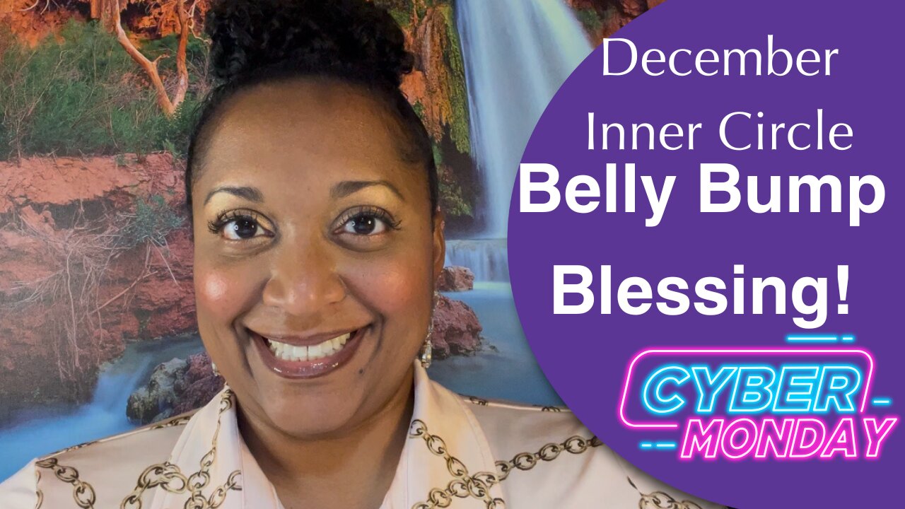 December Inner Circle Topic: Belly Bump Blessing! plus Cyber Monday Reminder!
