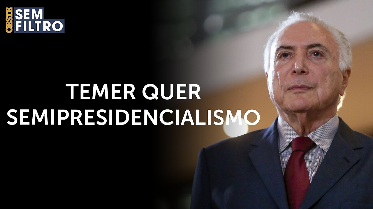 Ex-presidente Michel Temer defende adoção do semipresidencialismo | #osf