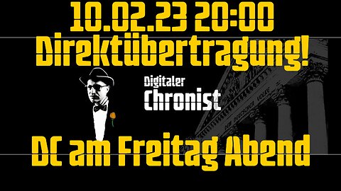 10.02.23 20:00 Direktübertragung! DC am Freitag Abend