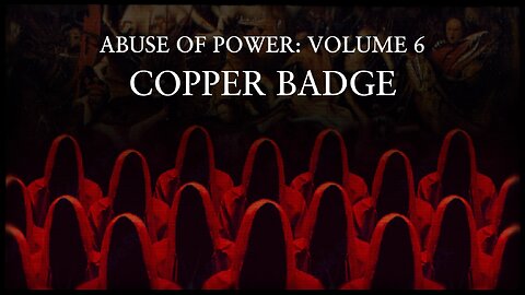 ABUSE OF POWER | VOL. 6 COPPER BADGE | Trailer