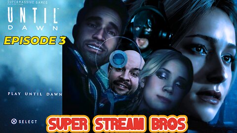 Until Dawn-y Poo | Episode 3 | SUPER STREAM BROS | UNTIL DAWN REMAKE