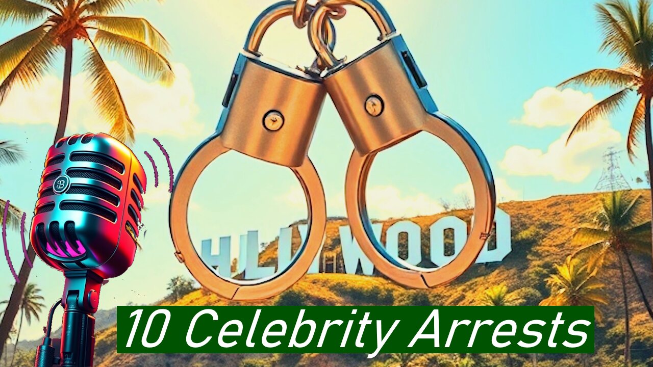 Fame, Accountability, 10 Celebrity Arrests, and Consequences