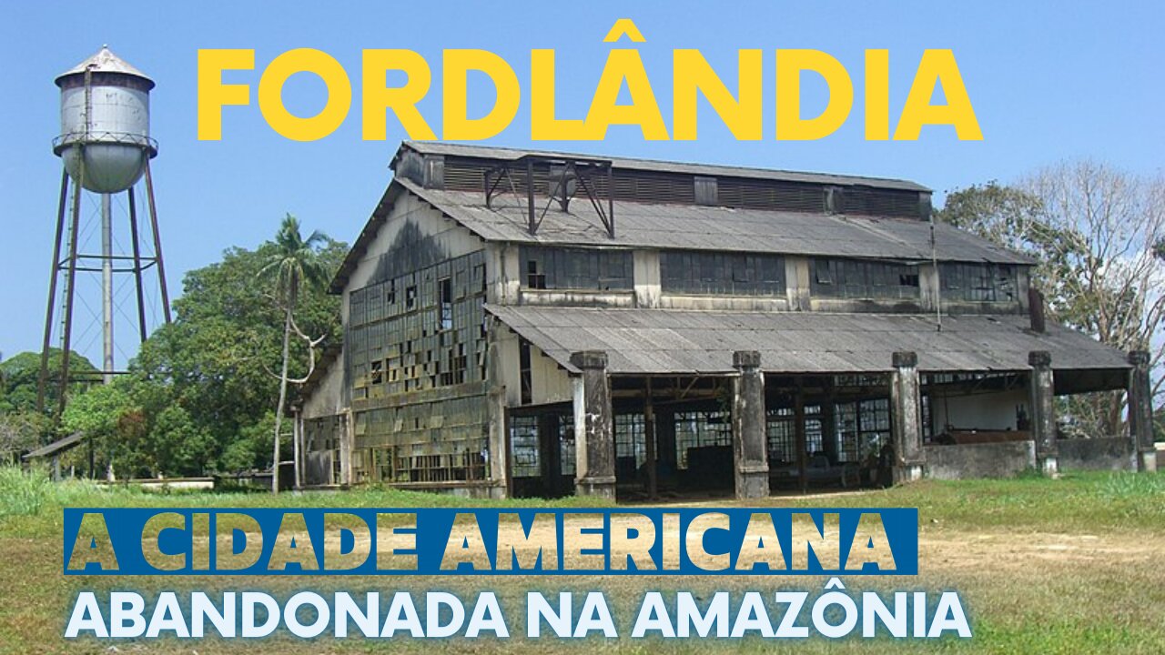 Fordlândia a cidade americana perdida na Amazônia