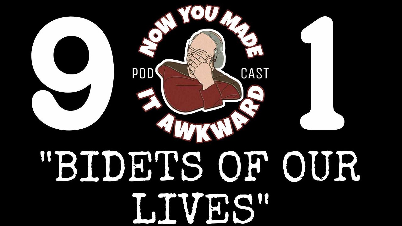 NOW YOU MADE IT AWKWARD Ep91: "Bidets of Our Lives"