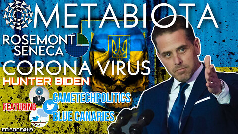 METABIOTA - ROSEMONT SENECA - UKRAINE - BIOLABS - CORONA VIRUS - HUNTER BIDEN - Special Guest Twitter GAMETECHPOLITICS & BLUE CANARIES - EP.119