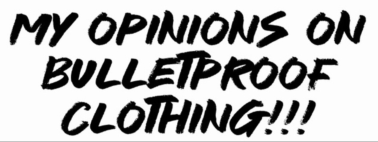 My opinions on bulletproof clothing!!!