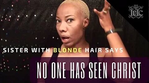 The Israelites: Sister with BLONDE hair says NO ONE SEEN CHRIST!!!