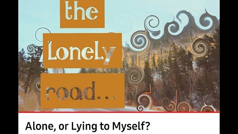 Alone, or Lying to Myself?