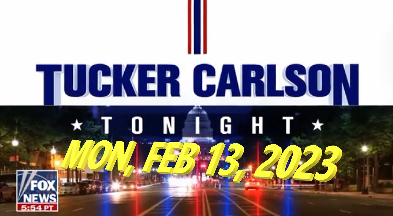 Tucker Carlson 02-13-2023