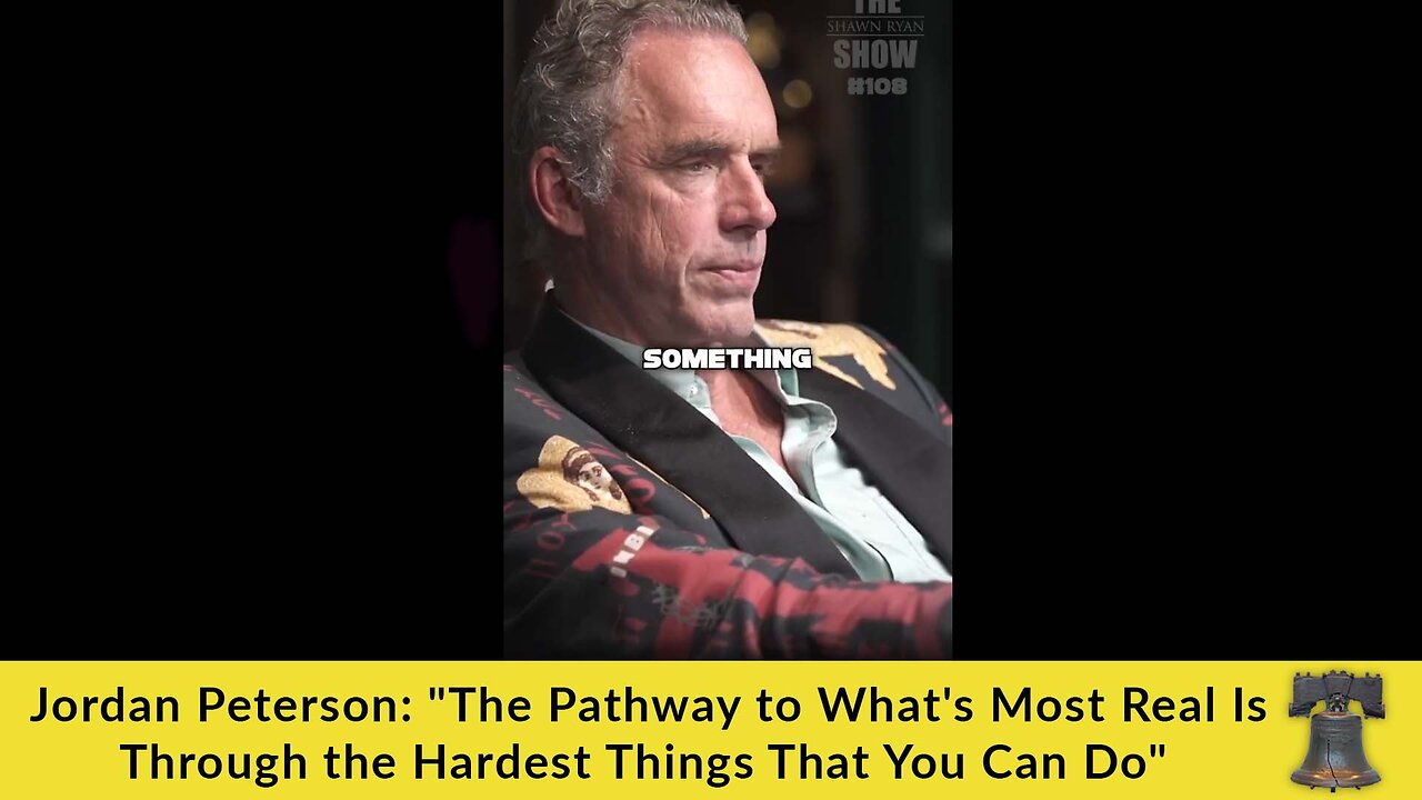 Jordan Peterson: "The Pathway to What's Most Real Is Through the Hardest Things That You Can Do"