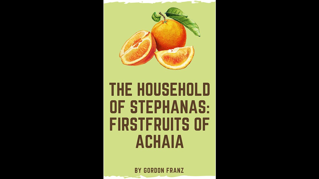 The Household Of Stephanas: Firstfruits of Achaia, by Gordon Franz,