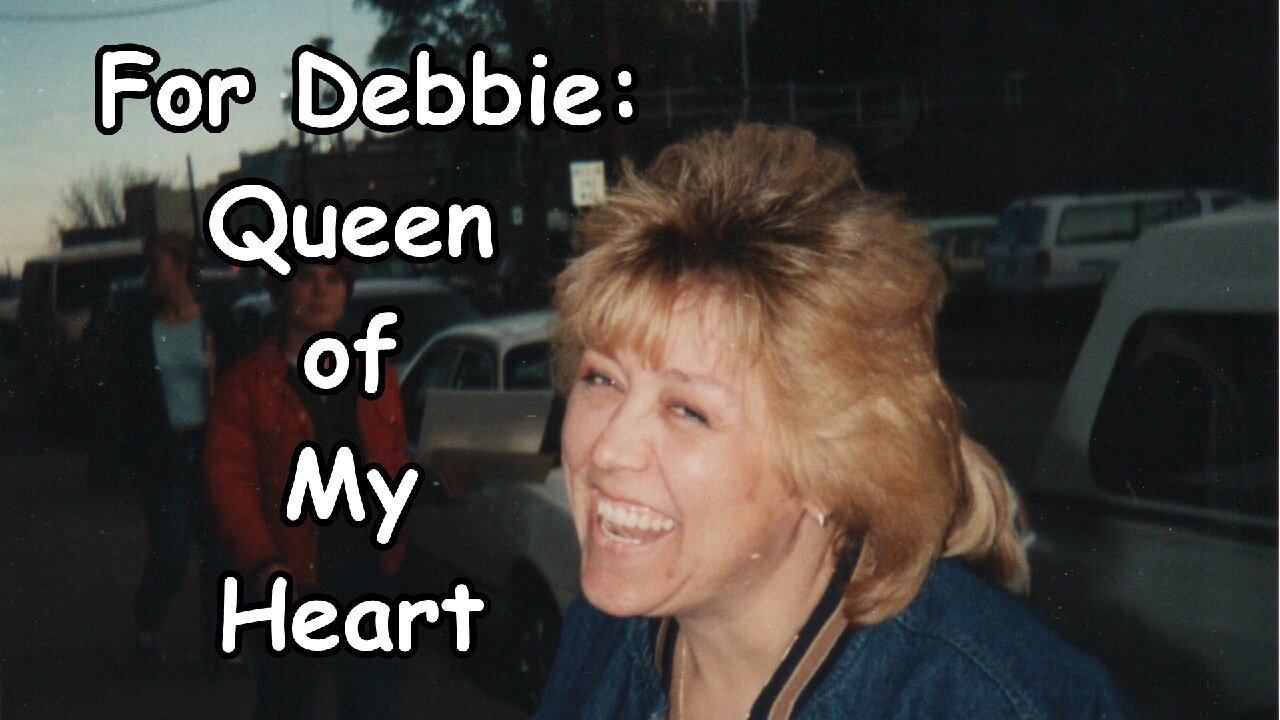 For Debbie: Queen of My Heart