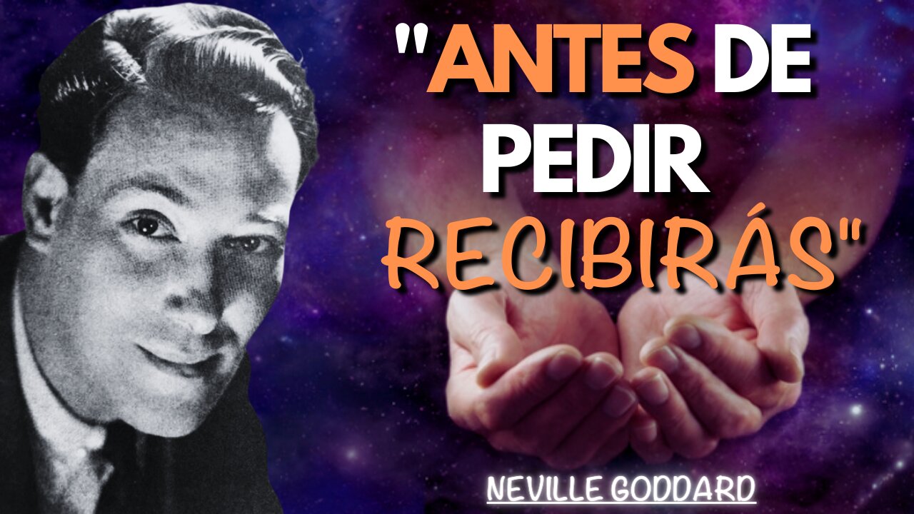 ANTES DE PEDIR RECIBIRÁS - Neville Goddard en ESPAÑOL