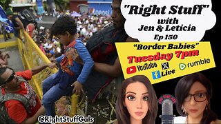 Right Stuff EP 150 "Border Babies"