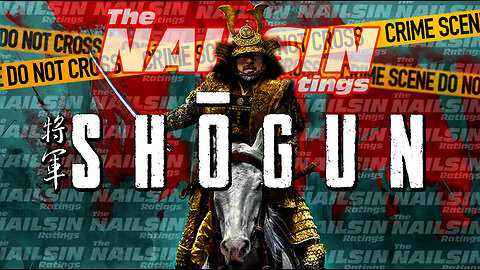 The Nailsin Ratings: Shogun