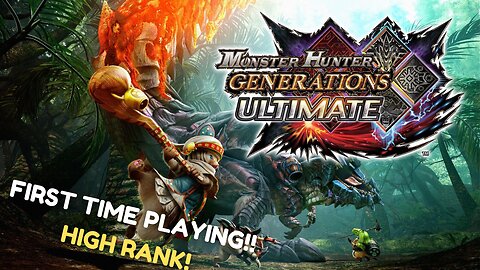 1st Time Playthrough Monster Hunter Generations Ultimate